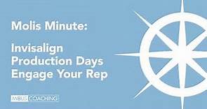 Molis Minute: Invisalign Production Days—Engage Your Rep