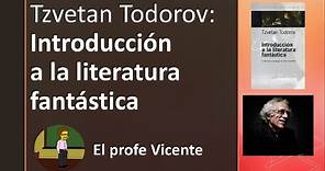Tzvetan Todorov: «Introducción a la literatura fantástica». Prof. Vicente Costantini