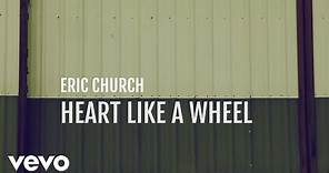 Eric Church - Heart Like A Wheel (Official Lyric Video)