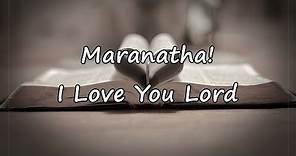 Maranatha! - I Love You Lord [with lyrics]