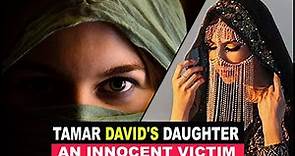 TAMAR - The Most TRAGIC Story Of Lust And Revenge | The Untold Truth About David's Only Daughter