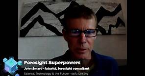 Foresight Superpowers - John Smart