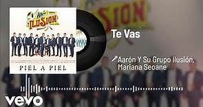 Aarón Y Su Grupo Ilusión - Te Vas (Audio) ft. Mariana Seoane