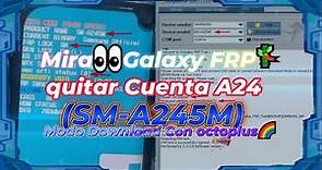 Mira👀Galaxy FRP🎋quitar Cuenta A24 SM A245M Modo Download Con octoplus🌈
