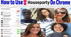 How To Use HouseParty App On Chrome During Social Distancing