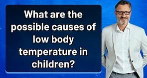What are the possible causes of low body temperature in children?