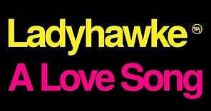 Ladyhawke | A Love Song | Lyrics (Official Lyric Video)