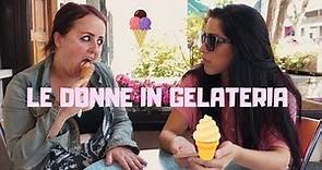 LE DONNE IN GELATERIA 🍧🍦