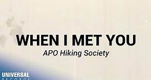 APO Hiking Society - When I Met You (Official Lyric Video)