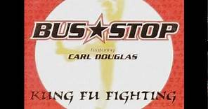Bus Stop - Kung Fu Fighting (featuring Carl Douglas) - Kung Fu Fighting (Single)