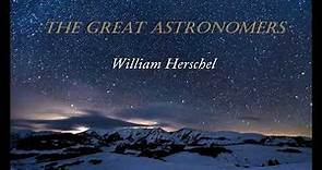 The Great Astronomers: William Herschel