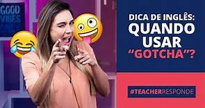 “GOTCHA”: Como e Quando usar? | Teacher Responde