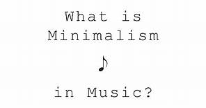 What is Minimalism in Music?