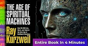 "The Age of Spiritual Machines" by Ray Kurzweil - Entire book in 4 minutes