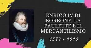 Enrico IV di Borbone, la Paulette, la nobiltà di toga e il Mercantilismo (1594-1610).