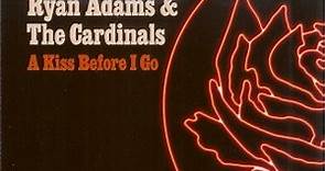 Ryan Adams & The Cardinals - A Kiss Before I Go