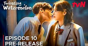 Twinkling Watermelon | Episode 10 Pre-Release | Ryeoun | Choi Hyun Wook {ENG SUB}