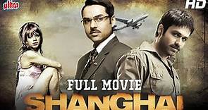 SHANGHAI Full Movie (HD) Abhay Deol, Emraan Hashmi - Hindi Bollywood Full Movie - Hindi Movies