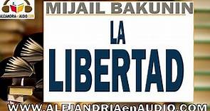 La libertad -Mijaíl Bakunin |ALEJANDRIAenAUDIO