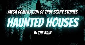 COMPILATION | 42 TRUE Haunted House Stories | TRUE Scary Stories In the Rain | Raven Reads