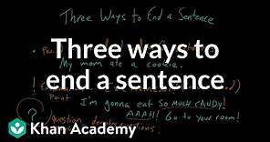 Three ways to end a sentence | Punctuation | Khan Academy