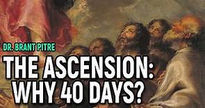 The Ascension: Why 40 Days?