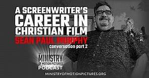 A Screenwriters Career in Christian Film: Sean Paul Murphy