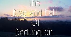The Rise and Fall Of Bedlington