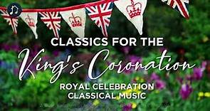 Classics for the King’s Coronation – Royal Celebration Classical Music