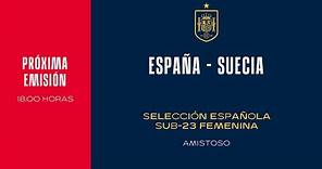 🚨EN DIRECTO🚨 ESPAÑA - SUECIA . Selección Española Sub-23 femenina. | 🔴 SEFUTBOL
