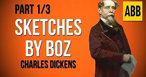 SKETCHES BY BOZ: Charles Dickens - FULL AudioBook: Part 1/3