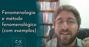 Fenomenologia e Método Fenomenológico (com exemplos)