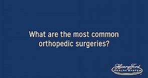 What are the Most Common Orthopedic Surgeries?