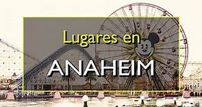 Anaheim: Los 10 mejores lugares para visitar en Anaheim, California.