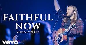 Vertical Worship - Faithful Now (Live)