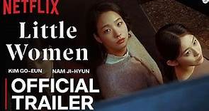 LITTLE WOMEN KDRAMA | Official Trailer | Netflix | Nam Ji-hyun | Little Women Korean Drama