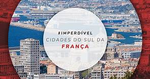 Sul da França: 13 cidades de tirar o fôlego para conhecer