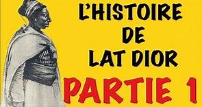 L'HISTOIRE DE LAT DIOR / PARTIE 1