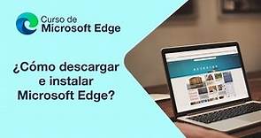 ¿Cómo descargar e instalar Microsoft Edge? | Curso de Microsoft Edge