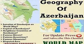 Physical Geography of Azerbaijan / Map of Azerbaijan /Azerbaijan Map/Physical Features of Azerbaijan