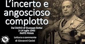L'INCERTO E ANGOSCIOSO COMPLOTTO - Dal DIARIO di Giuseppe Bottai 2-14 luglio 1943 PARTE PRIMA