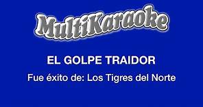 El Golpe Traidor - Multikaraoke - Fue Éxito De Los Tigres Del Norte
