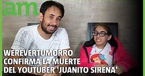 FALLECE el YOUTUBER 'Juanito Sirena' confirmó WEREVERTUMORRO