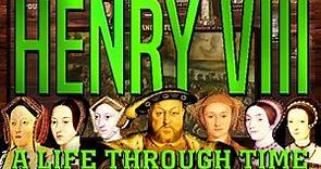 Henry VIII: A Life Through Time (1491-1547)