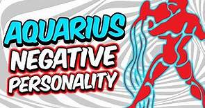 Negative Personality Traits of AQUARIUS Zodiac Sign