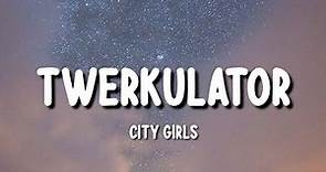 City Girls - Twerkulator (Lyrics)