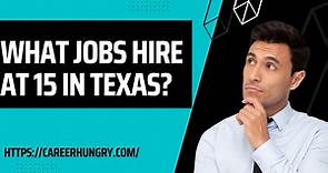 What Jobs Hire At 15 In Texas?