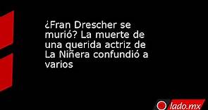 ¿Fran Drescher se murió? La muerte de una querida actriz de La Niñera confundió a varios