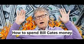 How to spend Bill Gates money?