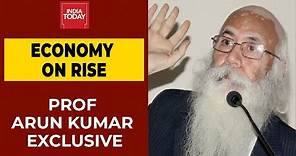 Economist Prof Arun Kumar Opens Up About India's Economy | India Today Exclusive